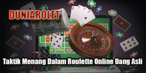 Taktik Menang Dalam Roulette Online Uang Asli