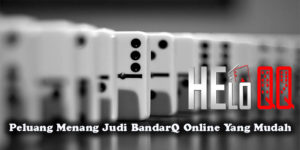Peluang Menang Judi BandarQ Online Yang Mudah