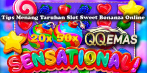 Tips Menang Taruhan Slot Sweet Bonanza Online